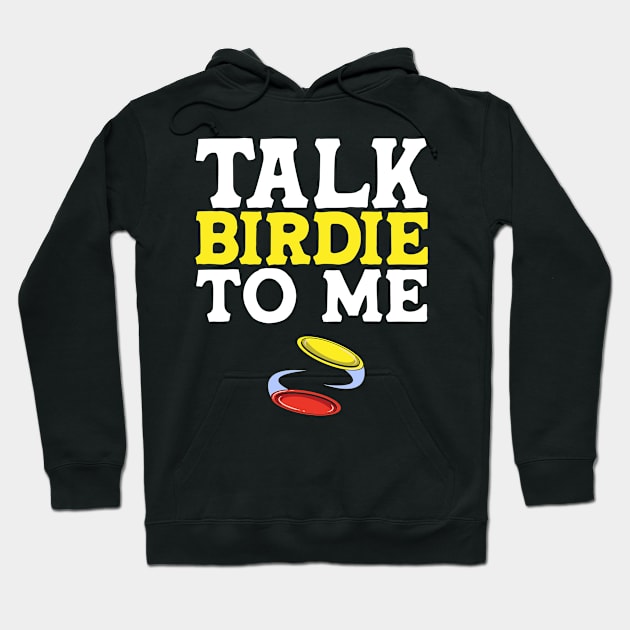 Talk Birdie To Me Disc Golf Hoodie by TheBestHumorApparel